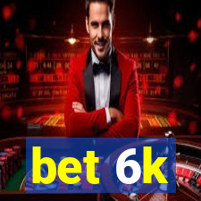 bet 6k